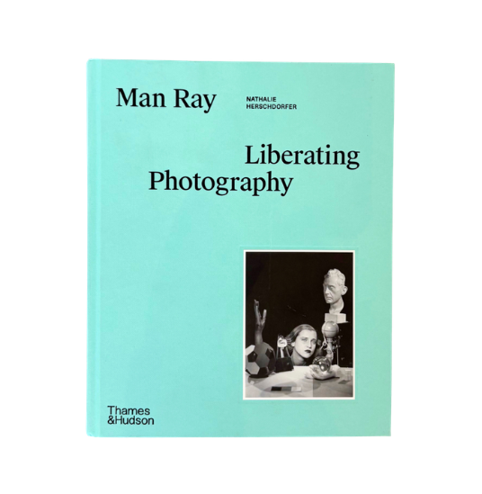 "Man Ray: Liberating Photography" by Nathalie Herschdorfer